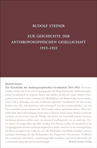 Zur Geschichte der Anthroposophischen Gesellschaft 1913–1922: Vorträge, Ansprachen, Berichte und Protokolle (Rudolf Steiner Gesamtausgabe: Schriften und Vorträge)