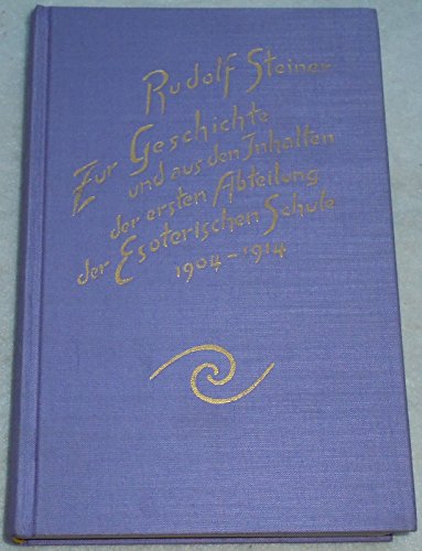 Zur Geschichte und aus den Inhalten der ersten Abteilung der Esoterischen Schule, 1904-1914: Briefe, Rundbriefe, Dokumente und Vorträge (Rudolf Steiner Gesamtausgabe: Schriften und Vorträge)