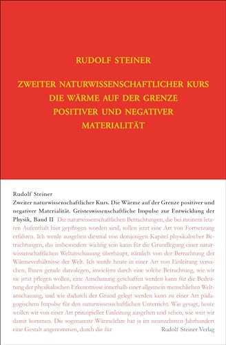 Zweiter Naturwissenschaftlicher Kurs: Die Wärme auf der Grenze positiver und negativer Materialität: Geisteswissenschaftliche Impulse zur Entwicklung ... Gesamtausgabe: Schriften und Vorträge)