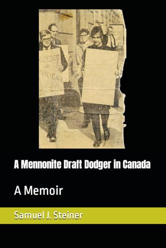 A Mennonite Draft Dodger in Canada: A Memoir von Samuel Steiner