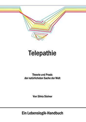 Telepathie: Theorie und Praxis der natürlichsten Sache der Welt
