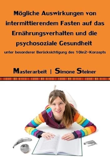 Mögliche Auswirkungen von intermittierendem Fasten auf das Ernährungsverhalten und die psychosoziale Gesundheit: unter besonderer Berücksichtigung des 10in2-Konzepts von epubli