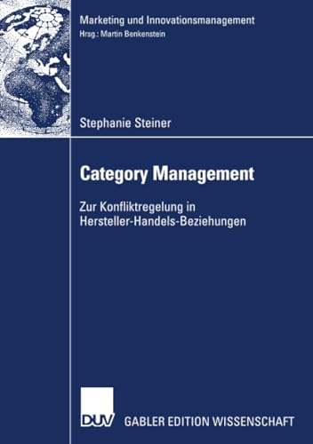 Category Management: Zur Konfliktregulierung in Hersteller-Handels-Beziehungen (Marketing und Innovationsmanagement)