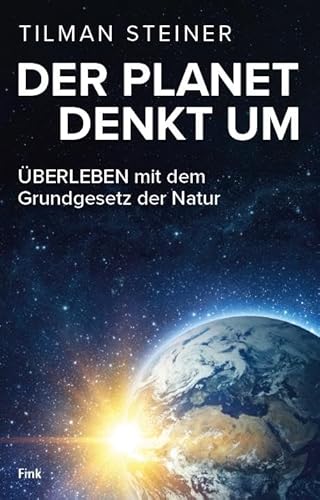DER PLANET DENKT UM – ÜBERLEBEN mit dem Grundgesetz der Natur