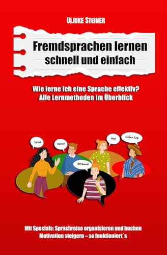 Fremdsprachen lernen schnell und einfach: Wie lerne ich eine Sprache effektiv? Alle Methoden im Überblick. Mit Specials: Sprachreise organisieren und buchen - Motivation steigern von Independently published