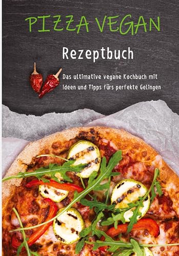 Pizza vegan - Rezeptbuch: Das ultimative vegane Kochbuch mit Ideen und Tipps fürs perfekte Gelingen Pizza vegan - Rezeptbuch: Das ultimative vegane Kochbuch mit Ideen und Tipps fürs perfekte Gelingen von tredition
