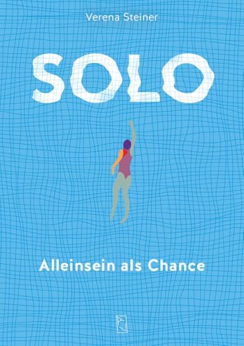 Solo: Alleinsein als Chance Solo: Alleinsein als Chance von Arisverlag