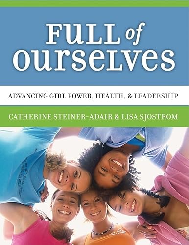 Full of Ourselves: A Wellness Program to Advance Girl Power, Health, and Leadership von Teachers College Press