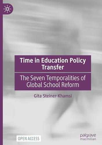 Time in Education Policy Transfer: The Seven Temporalities of Global School Reform von Palgrave Macmillan