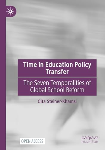 Time in Education Policy Transfer: The Seven Temporalities of Global School Reform von Palgrave Macmillan