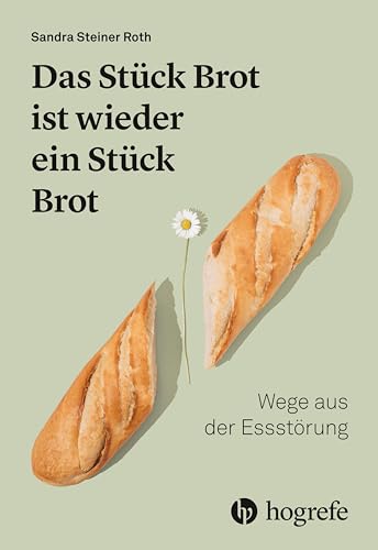 Das Stück Brot ist wieder ein Stück Brot: Wege aus der Essstörung