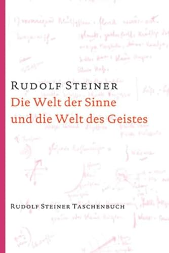 Die Welt der Sinne und die Welt des Geistes: 6 Vorträge, Hannover 1911/1912 (Rudolf Steiner Taschenbücher aus dem Gesamtwerk)