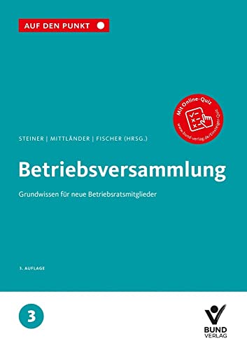 Betriebsversammlung: Grundwissen für neue Betriebsratsmitglieder Reihe: Auf den Punkt, Band 3. (Auf den Punkt, 3)