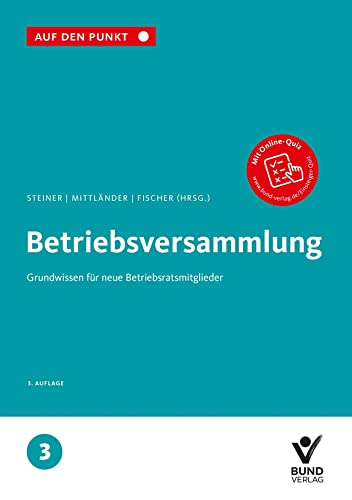 Betriebsversammlung: Grundwissen für neue Betriebsratsmitglieder Reihe: Auf den Punkt, Band 3. (Auf den Punkt, 3)