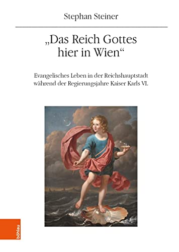 "Das Reich Gottes hier in Wien": Evangelisches Leben in der Reichshauptstadt während der Regierungsjahre Kaiser Karls VI (Mitteilungen des Instituts ... Geschichtsforschung: Ergänzungsbände)