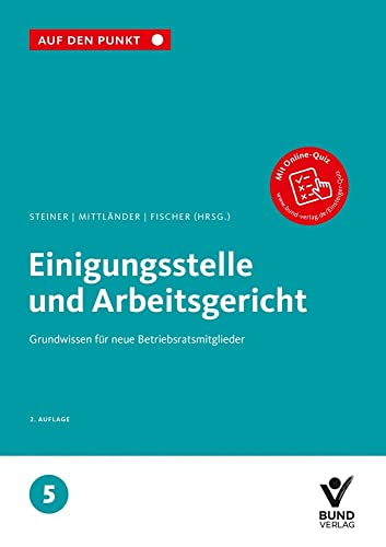 Einigungsstelle und Arbeitsgericht: Grundwissen für neue Betriebsratsmitglieder Reihe: Auf den Punkt, Band 5. Einigungsstelle und Arbeitsgericht: Grundwissen für neue Betriebsratsmitglieder Reihe: Auf den Punkt, Band 5. von Bund-Verlag GmbH