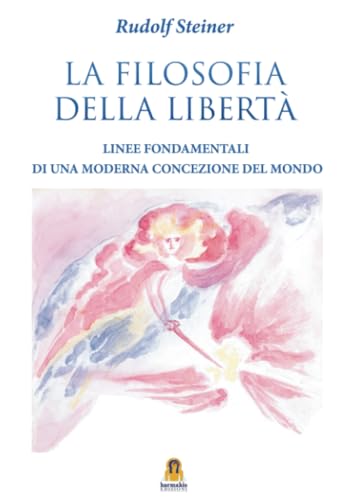 La Filosofia della Libertà - Linee fondamentali di una moderna concezione del mondo