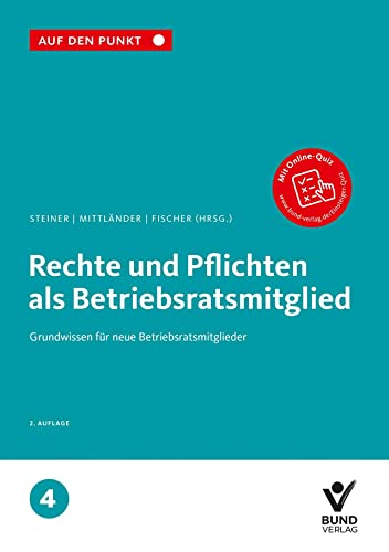 Rechte und Pflichten als Betriebsratsmitglied: Grundwissen für neue Betriebsratsmitglieder Reihe: Auf den Punkt, Band 4. (Auf den Punkt, 4)