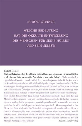 Welche Bedeutung hat die okkulte Entwicklung des Menschen für seine Hüllen - physischen Leib, Ätherleib, Astralleib - und sein Selbst?: Zehn Vorträge, ... Gesamtausgabe: Schriften und Vorträge) von Steiner Verlag, Dornach