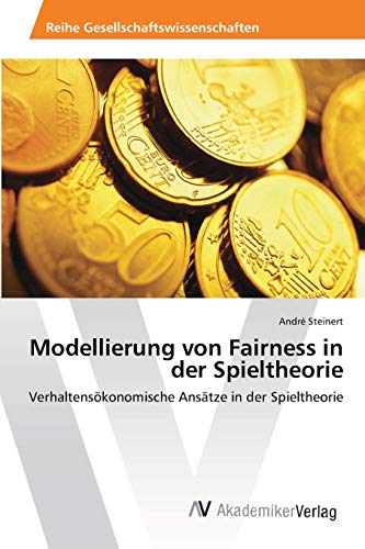 Modellierung von Fairness in der Spieltheorie: Verhaltensökonomische Ansätze in der Spieltheorie