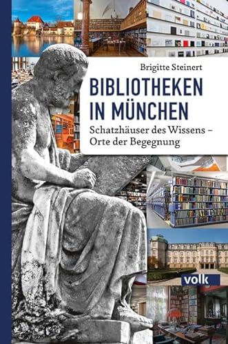 Bibliotheken in München: Schatzhäuser des Wissens - Orte der Begegnung: Schatzhuser des Wissens - Orte der Begegnung von Volk Verlag
