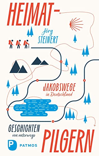 Heimat-Pilgern: Jakobswege in Deutschland. Geschichten von unterwegs von Patmos Verlag