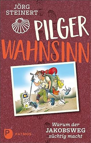 Pilgerwahnsinn: Warum der Jakobsweg süchtig macht. Notizen von unterwegs von Patmos-Verlag