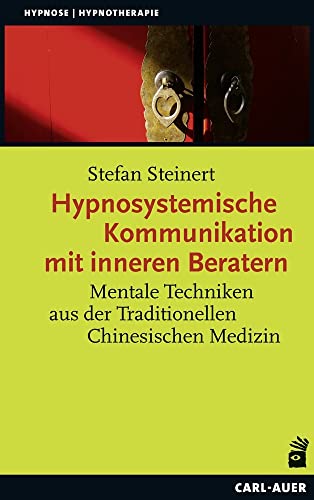 Hypnosystemische Kommunikation mit inneren Beratern: Mentale Techniken aus der Traditionellen Chinesischen Medizin (Hypnose und Hypnotherapie) von Auer-System-Verlag, Carl