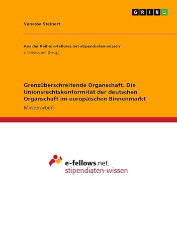 Grenzüberschreitende Organschaft. Die Unionsrechtskonformität der deutschen Organschaft im europäischen Binnenmarkt von GRIN Verlag