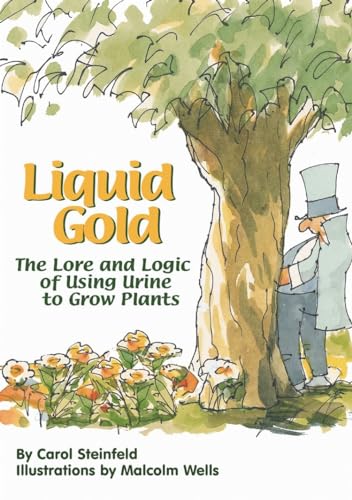 Liquid Gold: The Lore and Logic of Using Urine to Grow Plants Liquid Gold: The Lore and Logic of Using Urine to Grow Plants