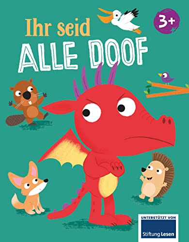 Ihr seid alle doof: Eine tolle Geschichte über Freundschaft für Kinder ab 3 Jahren Ihr seid alle doof: Eine tolle Geschichte über Freundschaft für Kinder ab 3 Jahren