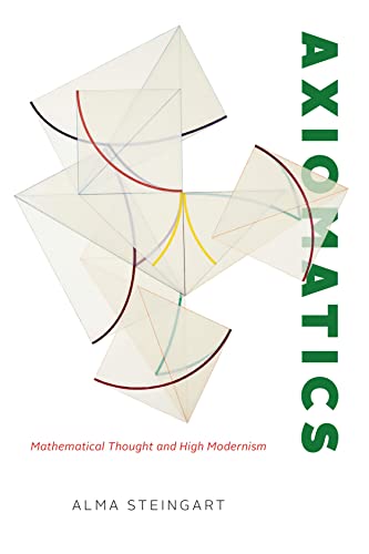 Axiomatics: Mathematical Thought and High Modernism von University of Chicago Press