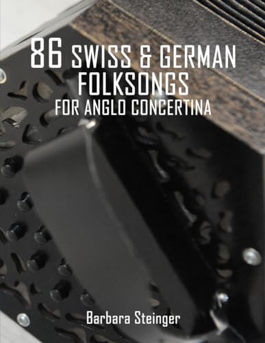 86 Swiss & German Folksongs for Anglo Concertina 86 Swiss & German Folksongs for Anglo Concertina von Rollston Press