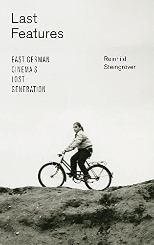 Last Features: East German Cinema's Lost Generation (Screen Cultures: German Film and the Visual)