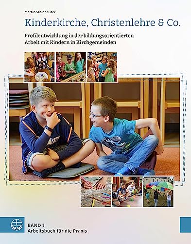 Kinderkirche, Christenlehre & Co.: Profilentwicklung in der bildungsorientierten Arbeit mit Kindern in Kirchgemeinden von Evangelische Verlagsanstalt