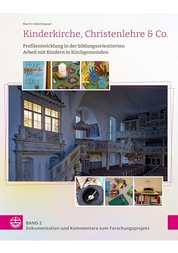 Kinderkirche, Christenlehre & Co.: Profilentwicklung in der bildungsorientierten Arbeit mit Kindern in Kirchgemeinden Kinderkirche, Christenlehre & Co.: Profilentwicklung in der bildungsorientierten Arbeit mit Kindern in Kirchgemeinden