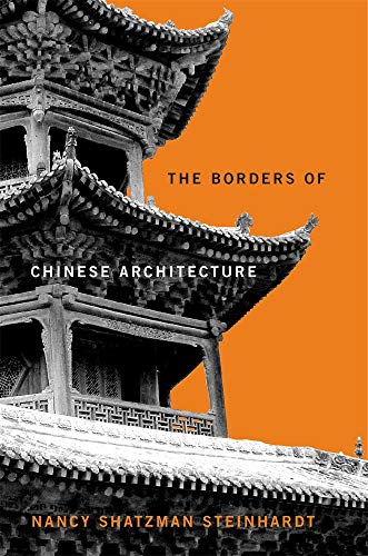 The Borders of Chinese Architecture (Edwin O. Reischauer Lectures, 15)