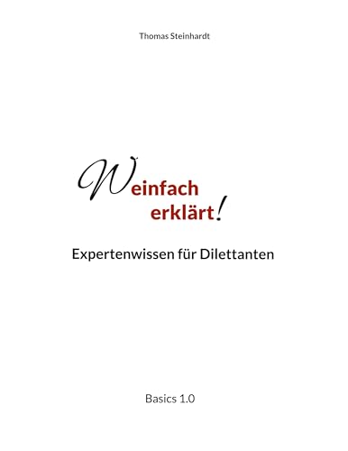 Weinfach erklärt: Expertenwissen für Dilettanten