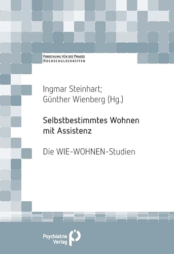 Selbstbestimmtes Wohnen mit Assistenz: Die WIEWohnen-Studien (Forschung fuer die Praxis - Hochschulschriften) von Psychiatrie-Verlag GmbH