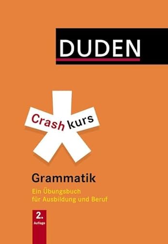 Crashkurs Grammatik: Ein Übungsbuch für Ausbildung und Beruf (Duden - Crashkurs)