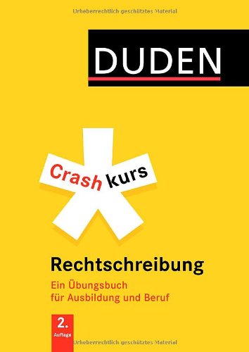 Crashkurs Rechtschreibung: Ein Übungsbuch für Ausbildung und Beruf (Duden - Crashkurs)