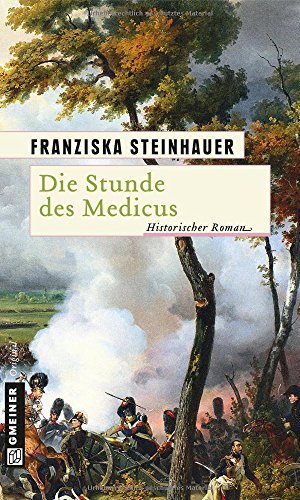Die Stunde des Medicus: Ein Roman zur Völkerschlacht (Historische Romane im GMEINER-Verlag)