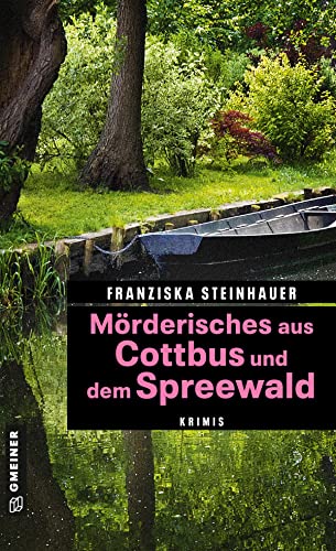 Mörderisches aus Cottbus und dem Spreewald: 11 Krimis und 125 Freizeittipps (Kriminelle Freizeitführer im GMEINER-Verlag)