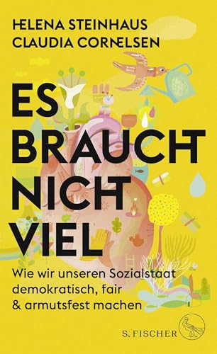 Es braucht nicht viel: Wie wir unseren Sozialstaat demokratisch, fair & armutsfest machen von S. FISCHER