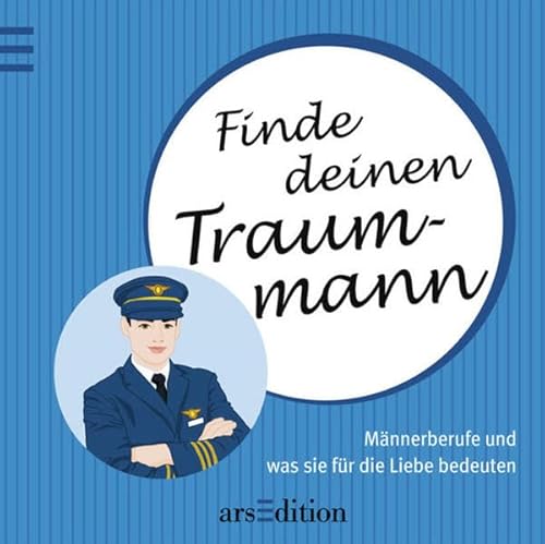 Finde deinen Traummann: Männerberufe und was sie für die Liebe bedeuten Finde deinen Traummann: Männerberufe und was sie für die Liebe bedeuten von ars edition