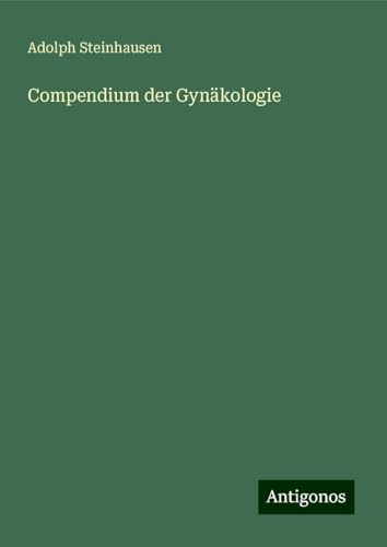 Compendium der Gynäkologie von Antigonos Verlag
