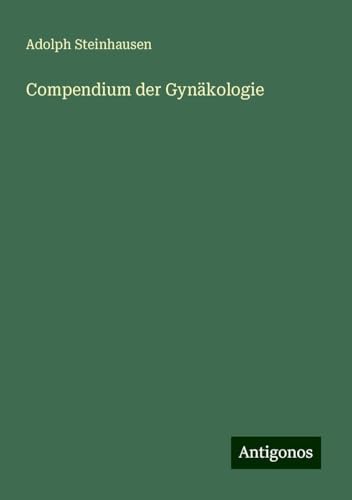 Compendium der Gynäkologie von Antigonos Verlag