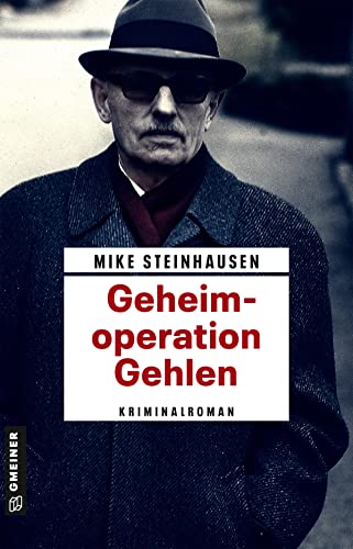 Geheimoperation Gehlen: Kriminalroman (Zeitgeschichtliche Kriminalromane im GMEINER-Verlag) (Louis Richard)