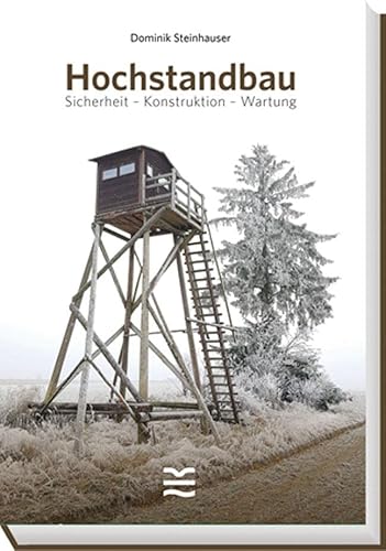 Hochstandbau: Sicherheit - Konstruktion - Wartung von Österreichischer Jagd- Und Fischerei-Verlag