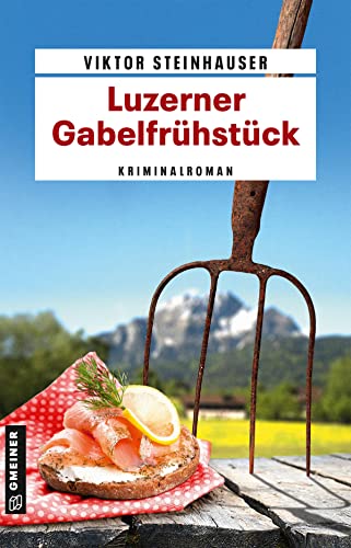 Luzerner Gabelfrühstück: Kriminalroman (Kommissarin Eva Bilic Kerner und Kommissar Timo Braunwalder)